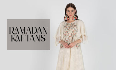 Ramadan Kaftans: Must-Have Looks for This Ramadan